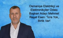 Osmaniye Elektrikçi ve Elektronikçiler Odası Başkan Adayı Mehmet Reşat Esen: “İcra Yok, Birlik Var!