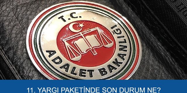 SON GELİŞME 11. YARGI PAKETİ 3 KASIM 2025 | 11. yargı paketinde infaz değişikliği yer alıyor mu, af gündemde mi?