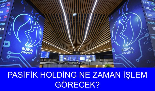 Pasifik Holding’in BIST’te işlem başlangıcı hangi güne denk geliyor? PAHOL halka arzında kaç adet hisse verildi?