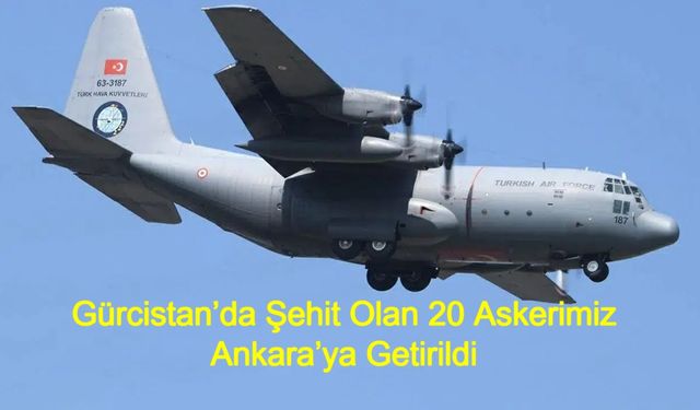 Yürekleri Dağlayan Gece: Gürcistan’da Şehit Olan 20 Askerimiz Ankara’ya Getirildi