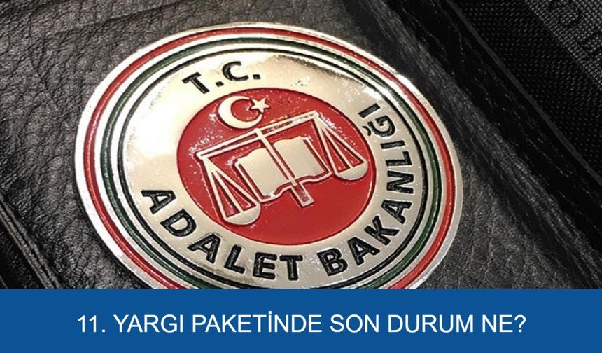 SON GELİŞME 11. YARGI PAKETİ 3 KASIM 2025 | 11. yargı paketinde infaz değişikliği yer alıyor mu, af gündemde mi?
