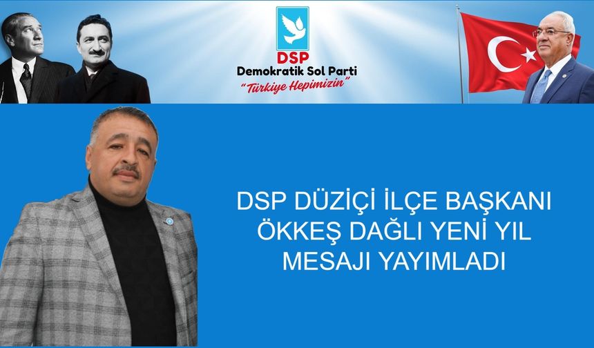 DSP Düziçi İlçe Başkanı Ökkeş Dağlı Yeni Yıl Mesajı Yayımladı