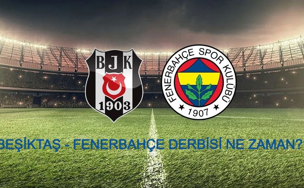 BEŞİKTAŞ - FENERBAHÇE DERBİ MAÇI NE ZAMAN? Beşiktaş - Fenerbahçe derbi maçı saat kaçta hangi kanalda canlı yayınlanacak?