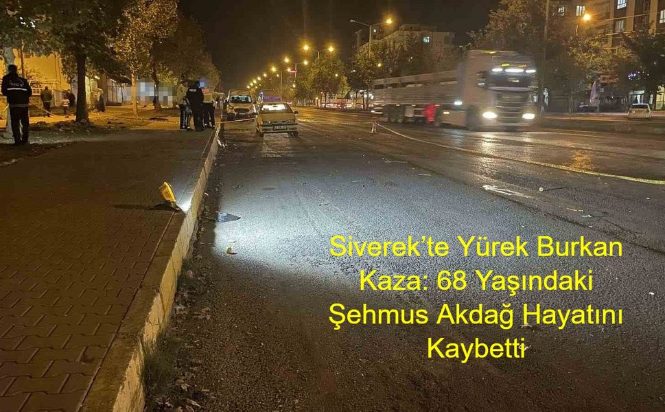 Siverek’te Yürek Burkan Kaza: 68 Yaşındaki Şehmus Akdağ Hayatını Kaybetti